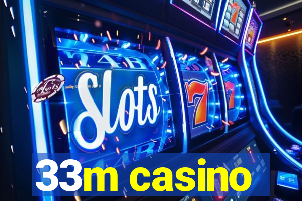 33m casino